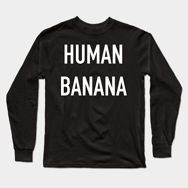 Human Banana Long Sleeve T-Shirt by StickSicky